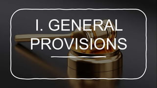 I. GENERAL
PROVISIONS
 