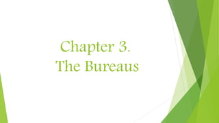 Chapter 3.
The Bureaus
 
