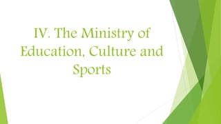 IV. The Ministry of
Education, Culture and
Sports
 