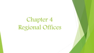 Chapter 4
Regional Offices
 