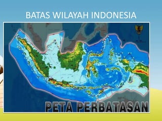 BATAS WILAYAH INDONESIA
 