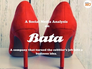 A company that turned the cobbler’s job into a
business idea.
A Social Media Analysis
on
 