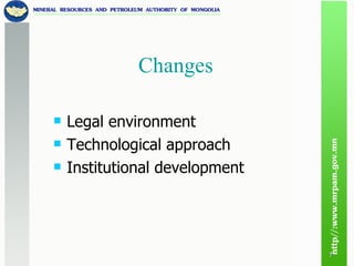 Changes  Legal environment Technological approach Institutional development 