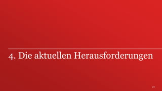 21
4. Die aktuellen Herausforderungen
 