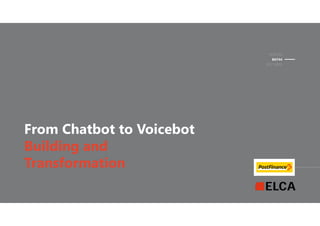 ELCA for
From Chatbot to Voicebot
Building and
Transformation
BAT44
01.11.2019
 