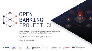 coordinated by
Open Banking – ein Konzept mit viel Potenzial auch für die
Schweizer Finanzindustrie und darüber hinaus
Sven Biellmann, Simon Bleher, Olivier Châtelain
Bern, 25. Februar 2022
 