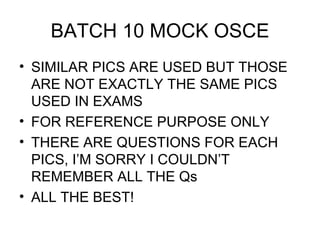 BATCH 10 MOCK OSCE ,[object Object],[object Object],[object Object],[object Object]