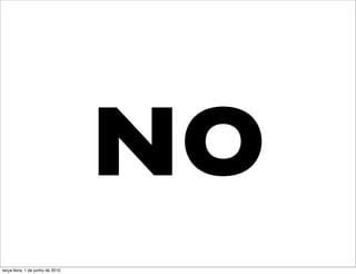 NO
terça-feira, 1 de junho de 2010
 