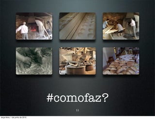 #comofaz?
                                      11

terça-feira, 1 de junho de 2010
 