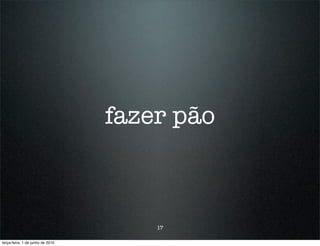 fazer pão



                                      17

terça-feira, 1 de junho de 2010
 