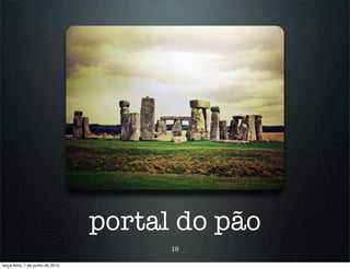 portal do pão
                                        19

terça-feira, 1 de junho de 2010
 