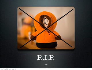 R.I.P.
                                    24

terça-feira, 1 de junho de 2010
 