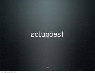soluções!



                                      25

terça-feira, 1 de junho de 2010
 