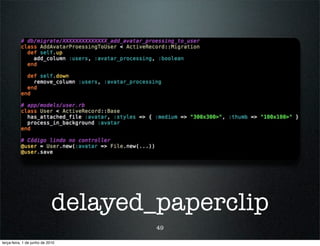 delayed_paperclip
                                     49

terça-feira, 1 de junho de 2010
 