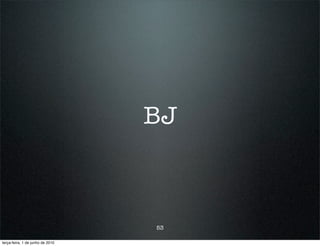 BJ



                                  53

terça-feira, 1 de junho de 2010
 