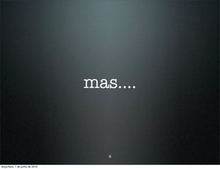 mas....



                                     8

terça-feira, 1 de junho de 2010
 