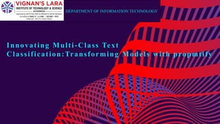 Innovating Multi-Class Text
Classification:Transforming Models with propmtify
DEPARTMENT OF INFORMATION TECHNOLOGY
 