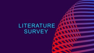 LITERATURE
SURVEY
 