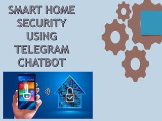 Smart home security using Telegram chatbot | PPTX