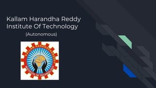 Kallam Harandha Reddy
Institute Of Technology
(Autonomous)
 