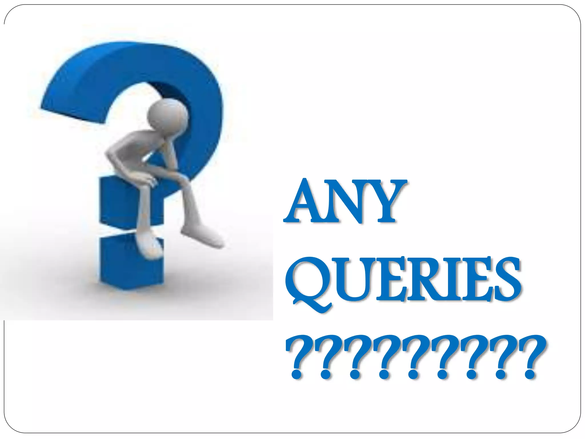 ANY
QUERIES
?????????