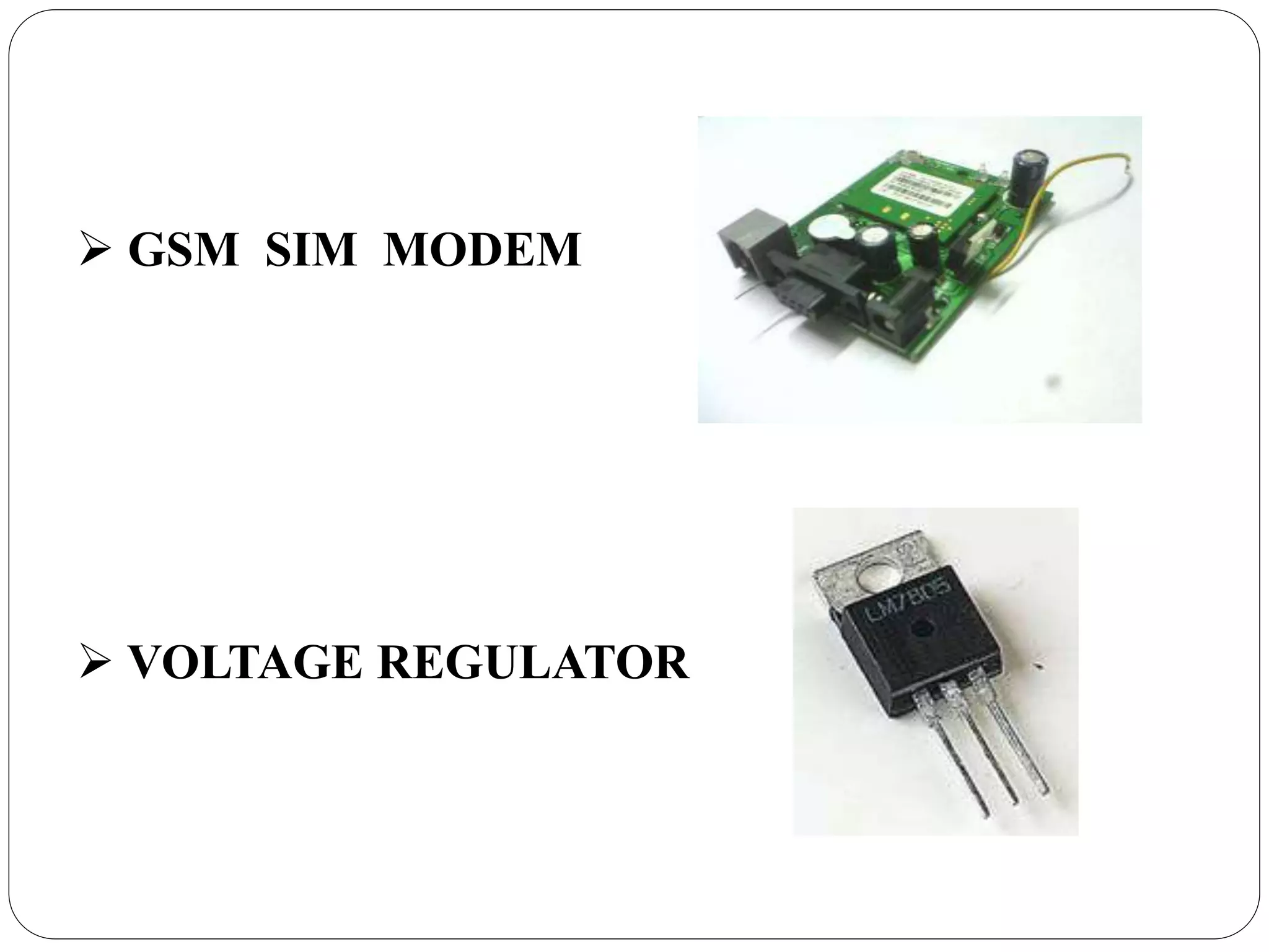  GSM SIM MODEM
VOLTAGE REGULATOR