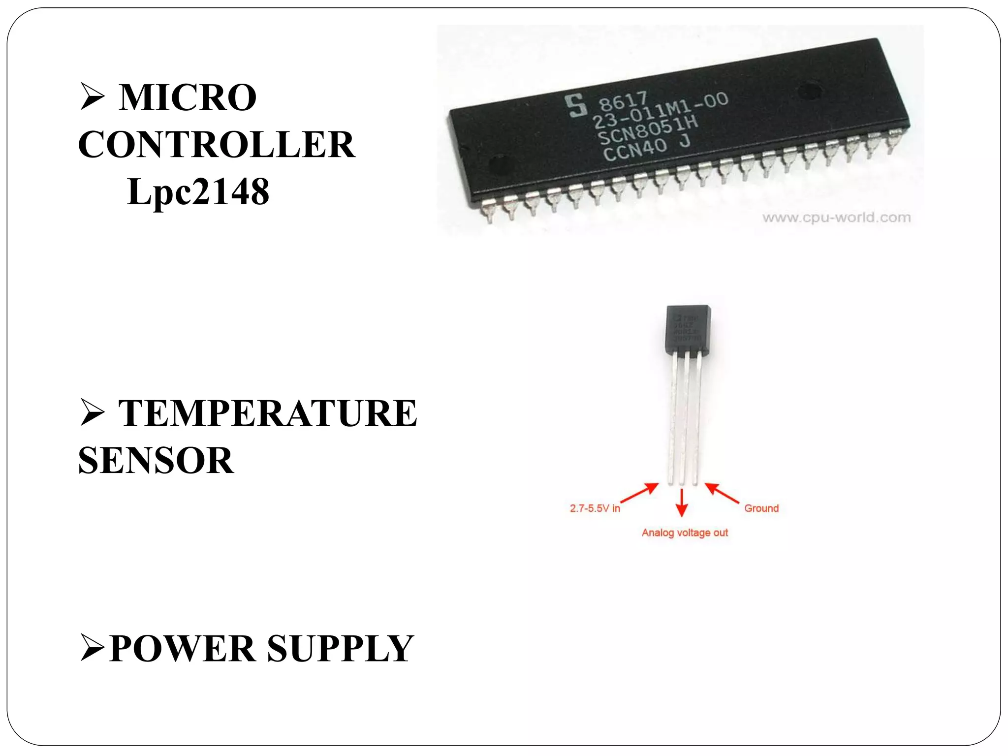  TEMPERATURE
SENSOR
POWER SUPPLY
MICRO
CONTROLLER
Lpc2148