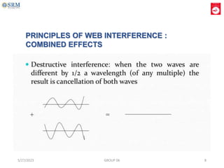 PRINCIPLES OF WEB INTERFERENCE :
COMBINED EFFECTS
5/27/2023 GROUP 06 8
 