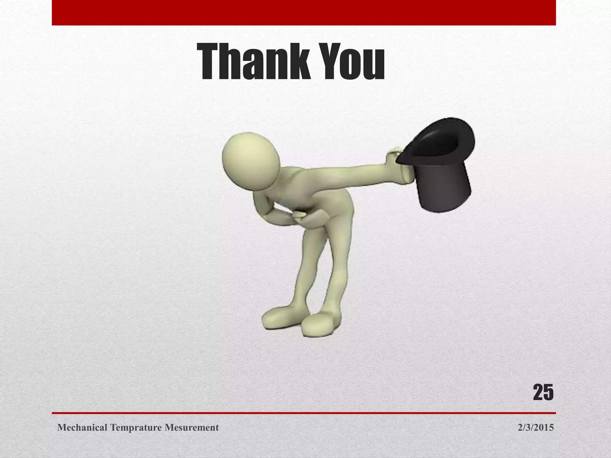 Thank You
2/3/2015Mechanical Temprature Mesurement
25
 