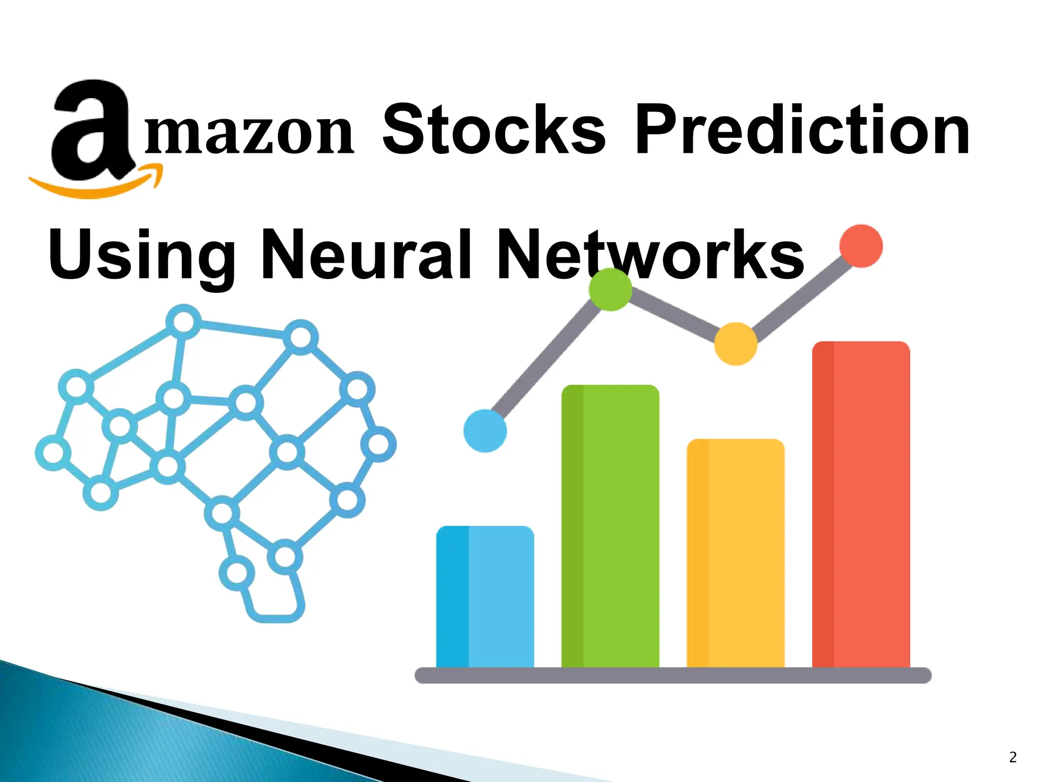 mazon Stocks Prediction
Using Neural Networks
2
 