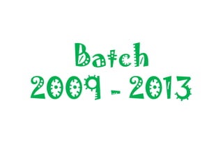 Batch
2009 - 2013

 