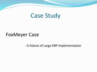 Case Study
FoxMeyer Case
- A Failure of Large ERP Implementation
 