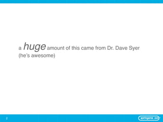 ahuge      amount of this came from Dr. Dave Syer
    (he’s awesome)




2
 