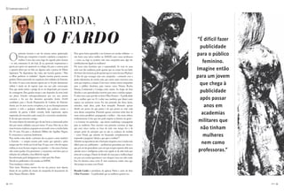 (Comportamento)


                                            A FARDA,
     RICARDO LORDES




                                            O FARDO                                                                                                  “É difícil fazer
                                                                                                                                                       publicidade

     O                                                                                                                                               para o público
                  primeiro homem a sair da caverna estava apaixonado.       Para quem havia aprendido a ser homem em escolas militares – e
                  Intuiu que conquistar o mundo o ajudaria a conquistar a   não havia uma única mulher na AMAN, nem como professora
                  mulher. Como deu certo, logo foi seguido pelos demais
      – se não, estaríamos lá até hoje. Já eu, querendo impressionar a
                                                                            –, como eu, logo eu poderia criar uma campanha para algo tão
                                                                            umbilicalmente ligado às mulheres?                                          feminino.
                                                                                                                                                     Imagine então
      garota por quem me apaixonei no colégio, fui para a caserna, para     Há tema mais feminino que a maternidade? Se você vir uma
      o quartel, talvez por ter lido em alguma aula o poema do Mário        roda com dez mulheres, pode apostar que no centro há um bebê.
      Quintana: “Se dependesse das mães, não haveria guerras / Mas          (Se forem dez homens, pode apostar que no meio há uma Playboy.)
      as filhas preferem os soldados”. Aquela menina parecia mesmo
      preferir. Havia namorado em sequência dois soldados do Exército.
                                                                            O fato foi que consegui criar essa campanha – contando com a
                                                                            ajuda valiosíssima de minha mãe, que meses antes escrevera uma
                                                                                                                                                     para um jovem
      Eu tinha 14 anos, seria demais esperar até os 18 pelo alistamento
      militar e ainda ter de esperar mais um ano pela convocação.
                                                                            carta que inspirou a solução. Criei essa e muitas outras campanhas
                                                                            para o público feminino, para marcas como Natura, Roche,
                                                                                                                                                      que chega à
      Fora que ainda existia o perigo de eu ser dispensado por excesso
      de contingente. Para ganhar tempo e não depender da sorte, bolei
                                                                            Disney, Continental e Contigo, entre outras. Ao longo de duas
                                                                            décadas e com aprendizados incríveis para mim e minhas equipes.            publicidade
      um plano. Estudei enlouquecidamente por um ano, prestei               É sobre esses cases que falo no livro Olhar Femino – A publicidade
      concurso e fui um dos duzentos aprovados dentre 14.641                que a mulher quer ver. E é sobre isso, também, que falarei neste           após passar
      candidatos para a Escola Preparatória de Cadetes do Exército.         espaço, nos próximos meses. Eu não pretendo dar dicas, lições,
      Assim, aos 16 anos recém-completos, eu já era hierarquicamente
      superior a todo e qualquer soldadinho que pudesse cruzar o
                                                                            métodos, nada disso, pode ficar tranquilo. Pretendo apenas
                                                                            dividir um pouco do que passei e do que pensei ao criar cada
                                                                                                                                                         anos em
      caminho da garota. Cabelo cortado, farda engomada, sapato
      engraxado, dei meu jeito, nada casual, de a encontrar casualmente.
                                                                            uma dessas campanhas. Pretendo apenas conversar sobre dois de
                                                                            meus temas prediletos: propaganda e mulher – não nessa ordem,
                                                                                                                                                        academias
      E ela não quis namorar comigo.
      Só muito depois fui entender que ela não havia se interessado pelos
                                                                            evidentemente. Creio que isso pode inspirar os leitores em geral –
                                                                            e os homens em particular – que fazem marketing e propaganda              militares que
      dois por serem soldados, mas por terem 19 anos. Para ela, os dois     para as mulheres. Para encerrar essa primeira conversa, já digo
      eram homens maduros, enquanto eu era verde como a minha farda.        que meu único mérito ao lono de todo esse tempo foi o de                   não tinham
      Fiz 19 anos. Fui para a Academia Militar das Agulhas Negras.          sempre partir do princípio que eu não as conhecia de verdade
      E começamos a namorar, finalmente.
      Para minha sorte, desde o primeiro dia eu passei a amar também
                                                                            – como Freud, que admitiu ter fracassado completamente em
                                                                            responder à pergunta “afinal, o que quer a mulher?”.
                                                                                                                                                         mulheres
      o Exército – e sempre amarei, pelo muito que aprendi e pelos
      amigos que fiz e tenho por lá até hoje. Só que, com o fim do regime
                                                                            Admitir sua ignorância não é fácil para ninguém, mas é ainda mais
                                                                            difícil para um publicitário – profissional generalista por dever, e
                                                                                                                                                        nem como
                                                                                                                                                      professoras.”
      militar, as vacas ficaram magras nos quartéis – e elas nunca haviam   que, por ser tão generalista e por crer que sempre esperam dele uma
      sido muito gordas. Era gravíssimo: o orçamento mal dava para as       opinião nova e inteligente, acaba com aquele ar de sabe-tudo que
      refeições dos soldados, coisa difícil de engolir.                     irrita até os amigos. Diante do desafio de criar para a mulher, fiquei
      Inconformado, pedi desligamento e voltei para São Paulo.              em paz com minha ignorância e me coloquei como um sabe-nada.
      Decidi ser publicitário e fui estudar na ESPM.                        Isso foi decisivo, estou certo. E nem machucou muito meu ego.
      Uma mudança e tanto, não?                                             Até porque eu estava com Freud.
      Nem tanto. Mudança mesmo foi me ver, poucos anos depois,
      diante de um pedido de criação da campanha de lançamento da           Ricardo Lordes é presidente da agência Pátria e autor do livro
      linha Natura Mamãe e Bebê.                                            Olhar Feminino – A publicidade que as mulheres querem ver.



38    ( BATCH )                                                                                                                                                         ( BATCH )   39
 
