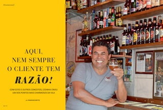 (Gastronomia)




                                                               FOTOS: ROGÉRIO MONTENEGRO
                      AQUI,
                  NEM SEMPRE
                 O CLIENTE TEM
                     RAZÃO!
                 com estes e outros conceitos, cesinha criou
                   um dos pontos mais charmosos da vila


                               por francisco britto



40   ( BATCH )
 