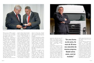 FOTO: DIVULGAÇÃO




                                                                                                                                                                FOTO: ROGÉRIO MONTENEGRO
                   Miguel Jorge e Roberto Cortes, décadas de história e colaboração na indústria automotiva




                   Havia anos que a VW não pensava                               primeiros sonhos à frente do negócio    equipe de Cortes hoje contempla
                   um produto novo. Era um problema,                             ônibus e caminhões. Depois de cinco     mais de 5 mil colaboradores, produz
                   mas, acima de tudo, uma grande                                anos de desenvolvimento, lança no       250 veículos/dia de uma linha de
                   oportunidade,” explica Cortes.                                mercado a linha Constelation. A         40 produtos.
                   Em 1998, com a inauguração da                                 “cara” do novo produto era notada de    Em 2009, a empresa liderou o ranking
                   fábrica de Resende – que já era fruto                         longe, nas estradas. Uma nova cabine,   de vendas de caminhões acima de 3,5                               operação por nada menos que 1.175                          também amigos, fazem parte do meu
                   do trabalho da equipe multidisciplinar
                   liderada por Cortes –, ele assumiu
                                                                                 desenhada para causar im- pacto de
                                                                                 robustez, com a grade exuberante e os
                                                                                                                         toneladas e pelo sétimo ano seguido
                                                                                                                         manteve o primeiro lugar nas vendas
                                                                                                                                                                                           bilhões. Com empresas em todo o
                                                                                                                                                                                           mundo, o grupo emprega atualmente
                                                                                                                                                                                                                                    “De uma forma     ciclo também há mais de 30 anos”
                                                                                                                                                                                                                                                      conta Cortes.

                                                                                                                                                                                                                                    ou de outra, há
                   o comando geral da Volkswagen                                 faróis redondos superpostos cumpria     do segmento acima de 5 toneladas.                                 mais de 50 mil pessoas. A MAN                              Com uma empresa de sucesso, bons
                   Veículos Comerciais e de Caminhões                            seu papel. A ergonomia e o conforto     Também garantiu a liderança nas                                   produz e comercializa caminhões,                           resultados e reconhecida, Cortes
                   e Ônibus para a América do Sul.                               do motorista, que encontrava espaço     exportações brasileiras de caminhões                              ônibus, motores diesel e turbo                             poderia, como diz o dito popular,
                   “Acho que quatro pilares sustentaram                          para tudo, eram reconhecidos pelo       e, pelo terceiro ano consecutivo,                                 compressores.
                                                                                                                                                                                           E o mais incrível: não mexeu em nada.
                                                                                                                                                                                                                                   mais de 30 anos    “colocar o burro na sombra”. Mas,
                                                                                                                                                                                                                                                      não, nada disso! Nos fins de semana,
                   e ainda sustentam o sucesso do                                consumidor. A grande novidade           o título de maior fabricante desse
                   nosso negócio: produtos certos feitos
                   para o País, uma excelente rede de
                                                                                 foi a opção de porta alongada com
                                                                                 cobertura dos degraus, para maior
                                                                                                                         produto no País. Um negócio de quase
                                                                                                                         R$ 1 bilhão em 2000, hoje passa dos
                                                                                                                                                                                           Cortes não só continuou no cargo
                                                                                                                                                                                           como foi alçado ao board mundial
                                                                                                                                                                                                                                   sou executivo da   devora livros, revistas, jornais, estudos
                                                                                                                                                                                                                                                      e tudo mais que possa contribuir com
                   distribuição, uma fábrica moderna e,
                   antes de tudo, foco” afirma.
                                                                                 segurança. Além disso, uma ampla
                                                                                 abertura na grade dianteira permitia
                                                                                                                         R$ 6 bilhões.
                                                                                                                         Tanto sucesso não poderia passar
                                                                                                                                                                                           da empresa. “Por isso eu digo que,
                                                                                                                                                                                           de uma forma ou de outra, há mais       mesma empresa.     sua evolução e crescimento. Não para,
                                                                                                                                                                                                                                                      por hábito de economista, de pensar
                                                                                                                                                                                           de 30 anos sou executivo da mesma                          no Brasil. Tem também dividido sua
                                                                                                                                                                                                                                     Mudei várias
                   Na época, a VW era um “patinho feio”                          fazer a inspeção de todos os líquidos   despercebido. A MAN, um dos
                   na área, totalmente dominada pela                             do motor com facilidade e rapidez.      principais grupos empresariais da                                 empresa. Entre Ford, Autolatina, VW                        rica experiência com outros por meio
                   Mercedes que detinha cerca de 40%                             Estratégias, lançamentos, parcerias,    Europa, com sede em Munique,                                      Caminhões e Ônibus e MAN mudei                             de aulas, apresentações e palestras
                   do mercado, seguida pela Ford com
                   algo como 20%. Scania, Volvo e VW
                                                                                 foco no mercado e tudo mais fizeram
                                                                                 o sucesso da VW caminhões e ônibus.
                                                                                                                         na Alemanha, voltada ao setor de
                                                                                                                         transportes e que está no mercado
                                                                                                                                                                                           várias vezes, sem ter mudado. Aliás,
                                                                                                                                                                                           minha vida é assim: estável! Estou
                                                                                                                                                                                                                                    vezes, sem ter    nacionais ou internacionais, como
                                                                                                                                                                                                                                                      as que recentemente fez no MIT e
                   lutavam pela mesma fatia.
                   Em 2005, Cortes realiza um dos seus
                                                                                 Dos pouco mais de mil colaboradores
                                                                                 e 50 veículos/dia e 10 produtos, a
                                                                                                                         há mais de 250 anos, adquiriu em
                                                                                                                         dezembro de 2008 a totalidade da
                                                                                                                                                                                           casado e feliz há mais de 30 anos.
                                                                                                                                                                                           Meus principais executivos, e hoje
                                                                                                                                                                                                                                      mudado.”        na Columbia. Tudo com a eficiência
                                                                                                                                                                                                                                                      característica de um grande motor.



50                 ( BATCH )                                                                                                                                                                                                                                                               ( BATCH )   51
 