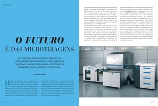 (Inovação)
                                                                                                                                                         “As demandas mudaram muito. A disseminação da tecnologia        padrões de lucratividade. De olho nessa guinada do mercado,
                                                                                                                                                         digital, a sofisticação da apresentação dos objetos, tudo       Cola está investindo em um site que, na verdade tem dois
                                                                                                                                                         empurra para um novo desenho do negócio”, argumenta.            nomes: www.lojagrafi.com.br ou, para facilitar ainda mais o
                                                                                                                                                         “Um exemplo real: hoje entreguei um livro de 300 páginas        acesso, www.graficanainternet.com.br. “O que queremos é
                                                                                                                                                         para uma cliente. Detalhe: foi UM livro. Esta foi a tiragem     mostrar tudo o que pode ser feito para atender as demandas
                                                                                                                                                         que ela me pediu. E o livro não tem cara de artesanal, tem      das pessoas físicas em termos de gráfica”, diz o empresário
                                                                                                                                                         todas as características de um livro com tiragem industrial”,   que cada vez mais acredita na personalização. “Com a
                                                                                                                                                         conta o empresário, que, para ser capaz de atender a esse       impressão on-demand não há desperdício, o que ajuda a
                                                                                                                                                         tipo de pedido, vem investindo pesado em máquinas               produtividade da gráfica e reduz os impactos ambientais”,
                                                                                                                                                         ultramodernas como a HP Indico 500.                             diz Cola. Entre o passado e o futuro, o presente do
                                                                                                                                                         “O interessante no meu negócio – e acredito que na maioria      negócio de gráficas vive seu degrau evolutivo na busca por
                                                                                                                                                         dos setores esse movimento esteja ocorrendo – é que             práticas mais sustentáveis. “Hoje, a tecnologia permite que
                                                                                                                                                         estamos cada vez mais próximos das demandas do setor            tudo seja reaproveitado, e que uma gráfica como a minha
                                                                                                                                                         de serviço. Há pouco mais de dez anos, nossas interfaces        possa mostrar laudos de correção ecológica e o selo FSC
                                                                                                                                                         eram apenas B to B, só editoras, agências de publicidade e      (Forest Stewardship Council). Obviamente tive de investir
                                                                                                                                                         grandes empresas interagiam com gráficas. Hoje, o mercado       para atingir esse patamar, mas valeu a pena. Afinal, hoje




                       O FUTURO
                                                                                                                                                         está super atomizado e passamos a nos relacionar com            em dia, os clientes corporativos e os individuais preferem
                                                                                                                                                         o consumidor final em bases diárias”, afirma Cola, que          se relacionar com uma empresa amiga do meio ambiente”,
                                                                                                                                                         admite que a atomização da demanda permite melhorar os          completa o empresário.




     É DAS MICROTIRAGENS
                         a tecnologia está mudando a relação das
                      pessoas com a mídia impressa, e tudo indica Que
                      conforme o mundo se digitaliza, a procura por
                          impressão tende a crescer e se sofisticar


                                                      por andréa ciaffone




     M
             áquinas tão gigantescas que era preciso que os        são raridade. A tendência são as tiragens pequenas e até
             prédios fossem construídos em volta delas; produtos   unitárias”, revela Cola. Tal qual os dinossauros, as máquinas
             químicos pesados; tiragens imensas para viabilizar    antigas consumiam recursos vorazmente e só eram eficientes
     custos – esse era o mundo das gráficas durante os dois        em escalas gigantescas. Hoje, o ambiente de negócios deste
     últimos séculos e até bem pouco tempo atrás. “O negócio       setor indica que os monstrengos estão com os dias contados.
     de gráfica está mudando muito, e com grande velocidade”,      Só os equipamentos mais ágeis e econômicos tendem a
                                                                                                                                   FOTO: REPRODUÇÃO HP




     afirma o empresário Uílson Barboza Cola, dono da Interfill    permanecer sobre a Terra. Há 20 anos, quando começou no
     Print Solutions, uma gráfica digital e off-set. “As grandes   negócio, sua empresa tinha 400 funcionários. Hoje tem 110
     tiragens, que eram praticamente a regra no passado, hoje      pessoas e, claro, produz muito mais.



76   ( BATCH )                                                                                                                                                                                                                                                                  ( BATCH )   77
 