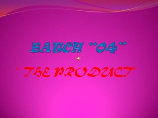 “ THE PRODUCT”
 