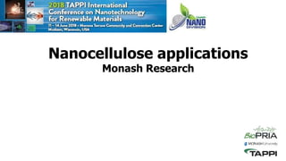 Nanocellulose applications
Monash Research
 