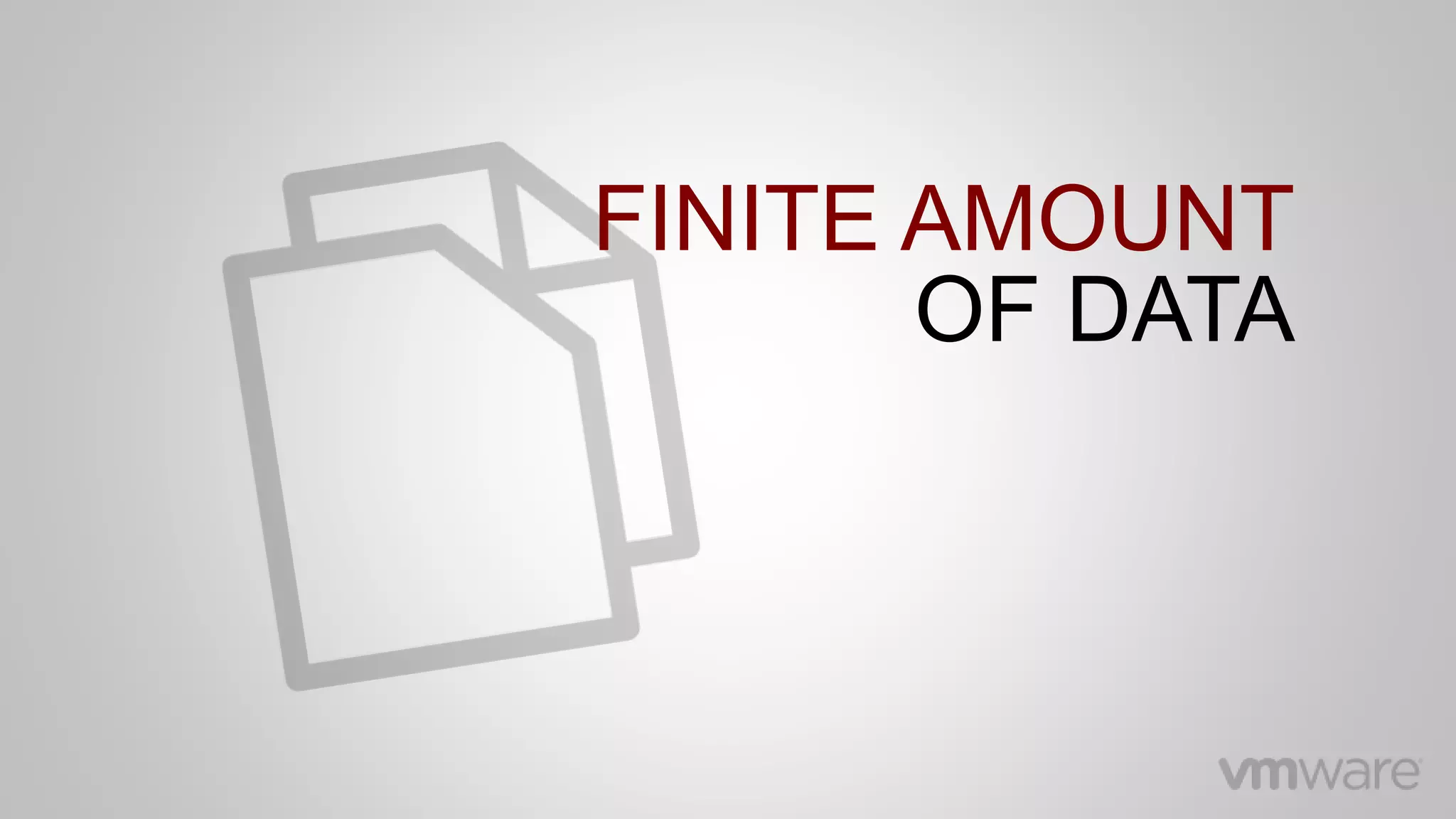 FINITE AMOUNT
OF DATA
 