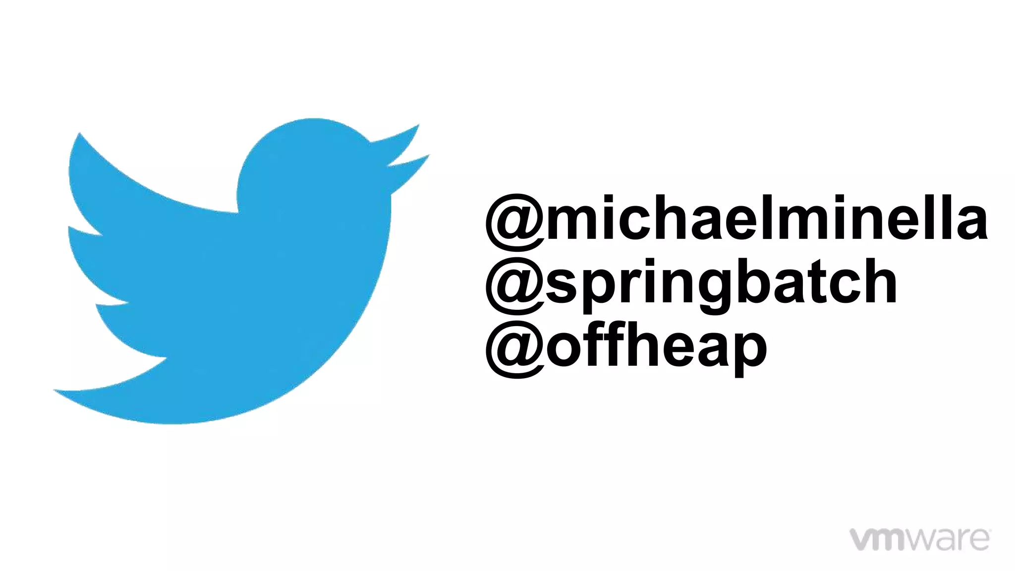 @michaelminella
@springbatch
@offheap
 