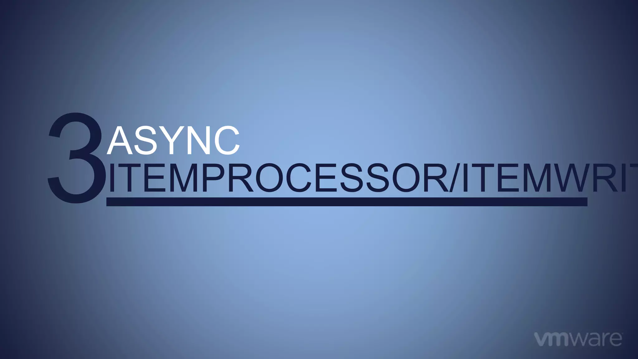 3ASYNC
ITEMPROCESSOR/ITEMWRIT
 