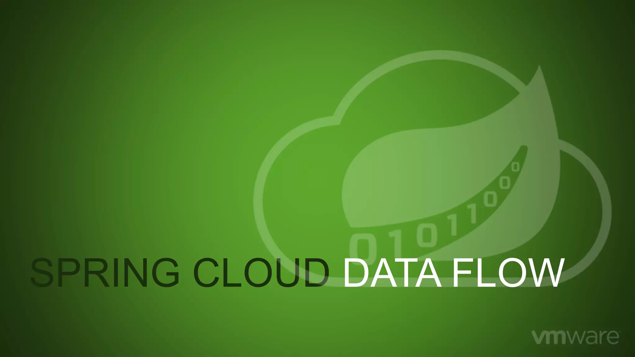 SPRING CLOUD DATA FLOW
 