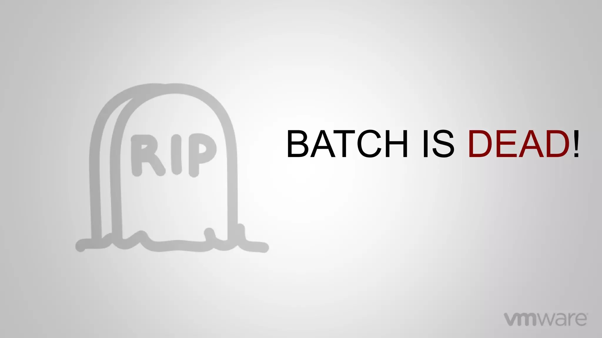 BATCH IS DEAD!
 