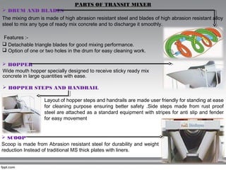 PARTS OF TRANSIT MIXER
 DRUM AND BLADES
The mixing drum is made of high abrasion resistant steel and blades of high abras...