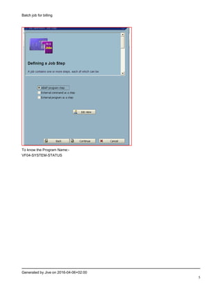 Batch job for billing
Generated by Jive on 2016-04-06+02:00
5
To know the Program Name:-
VF04-SYSTEM-STATUS
 