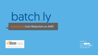 MEMBER OF
Automated Cost Reduction on AWS
 