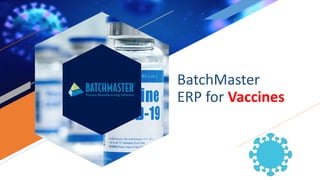 BatchMaster
ERP for Vaccines
 