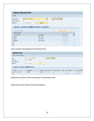 16
Class creation and assignment of characteristic
Assignment of class in the raw material’s classification view
Select all the color values from the dropdown.
 