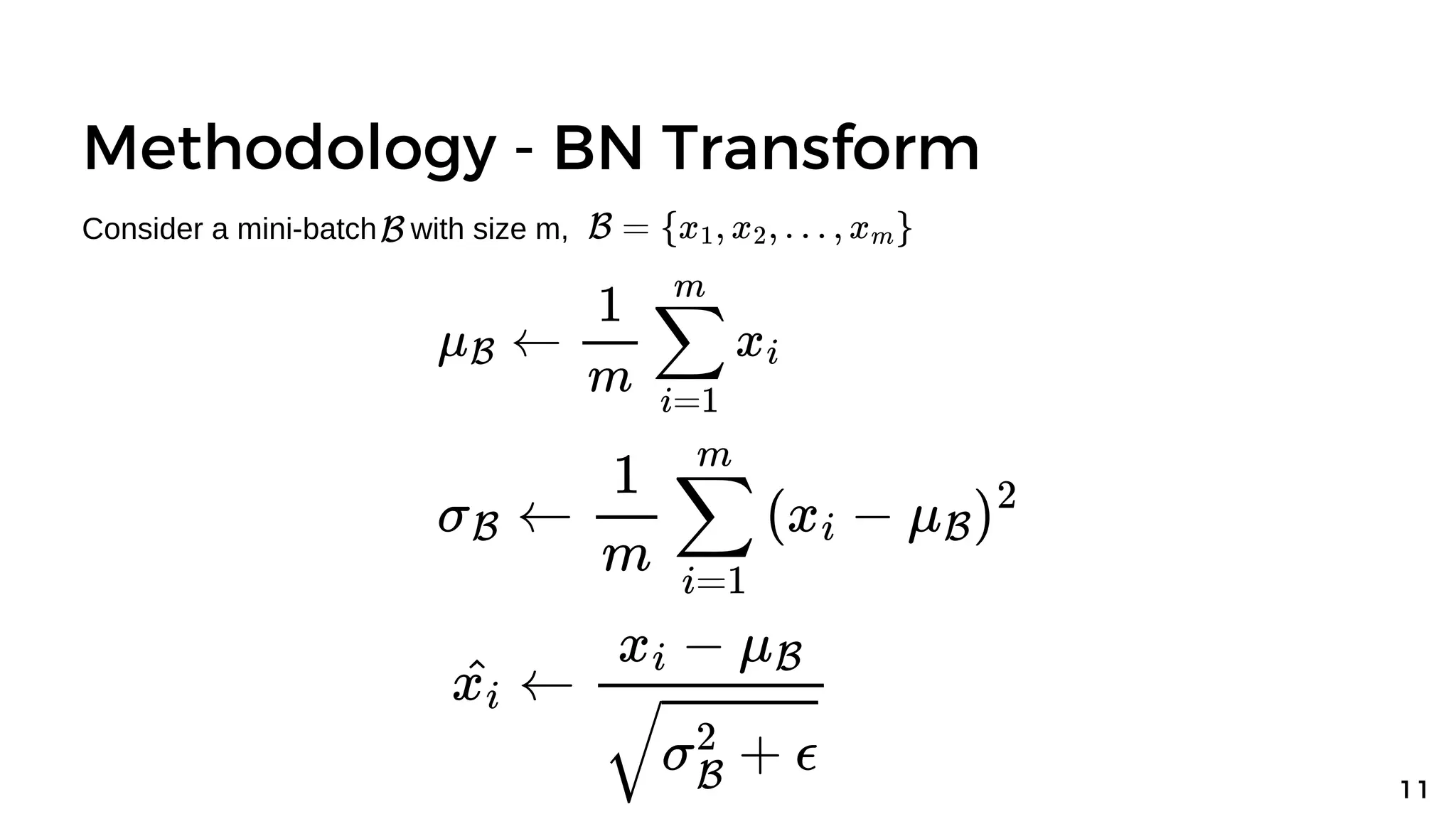Methodology - BN Transform
1 1
Consider a mini-batch with size m,
 